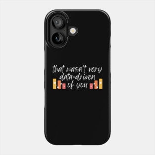 That wasn't very data-driven of you Data Analyst Phone Case