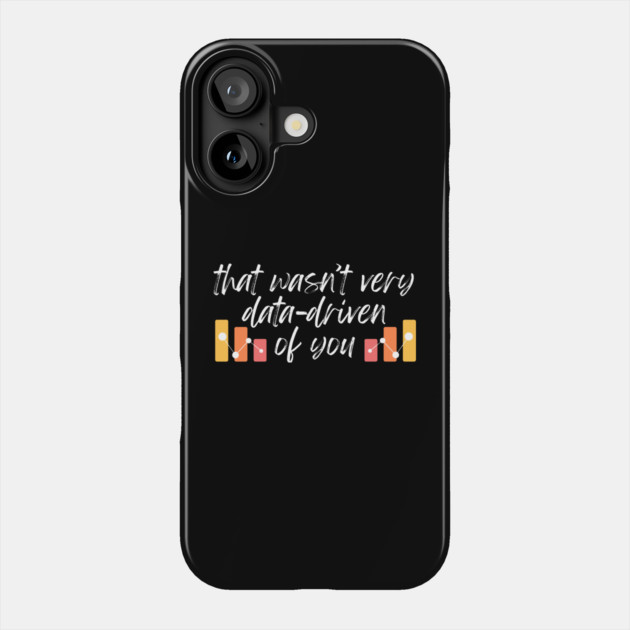 That wasn't very data-driven of you Data Analyst Phone Case by The WYLD Tribe