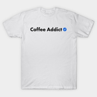 Verified Coffee Addict T-Shirt