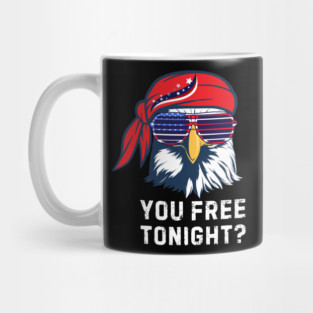 You Free Tonight Bald Eagle 4th Of July Mug