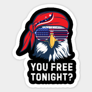 You Free Tonight Bald Eagle 4th Of July Sticker
