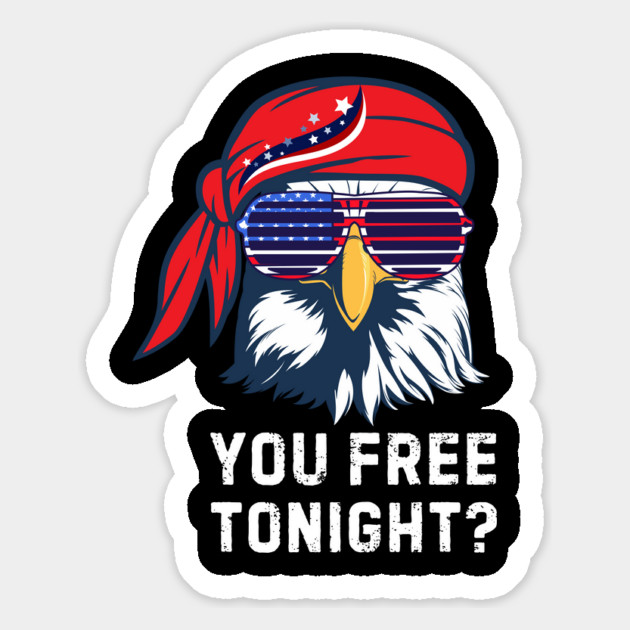 You Free Tonight Bald Eagle 4th Of July Magnet by The WYLD Tribe