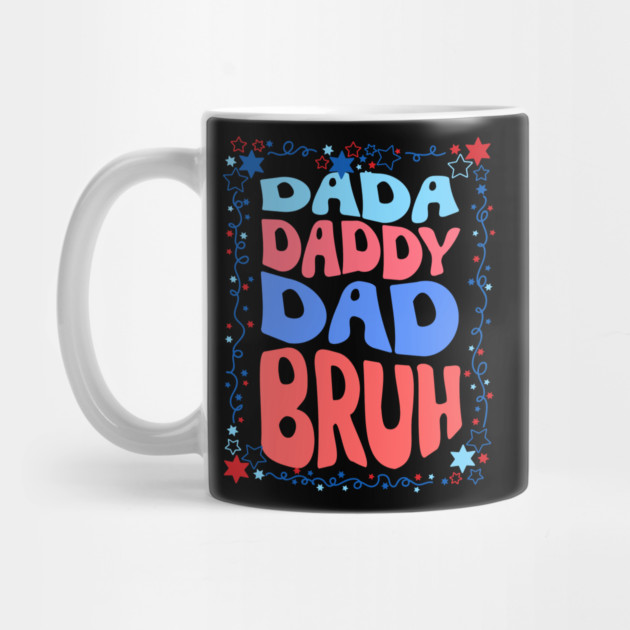 4th Of July Dada Daddy Dad Bruh by The WYLD Tribe