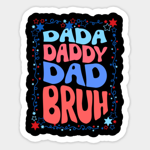 4th Of July Dada Daddy Dad Bruh Sticker by The WYLD Tribe