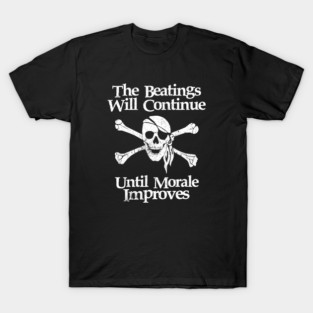 The Beatings will continue until morale improves - Funny Pirates T-Shirt