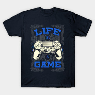 Life is a Game T-Shirt