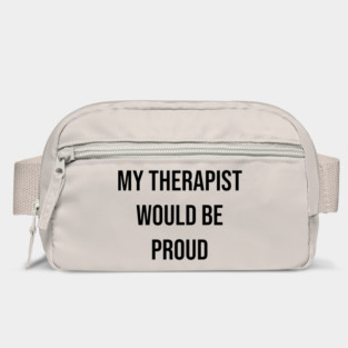 My Therapist Would Be Proud Bag