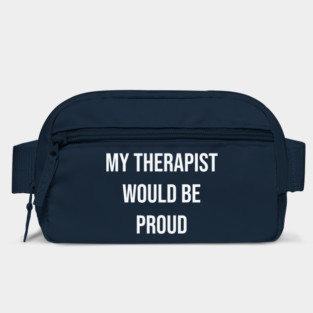 My Therapist Would Be Proud Bag