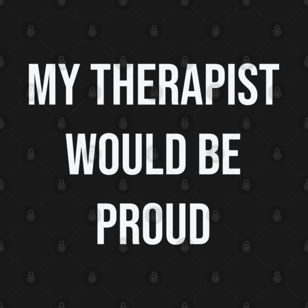 My Therapist Would Be Proud by Lakeric