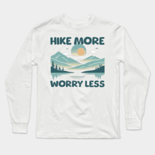 Hike More, Worry Less Long Sleeve T-Shirt