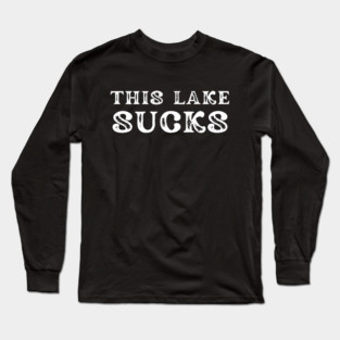 This Lake Sucks Funny Fishing Long Sleeve T-Shirt