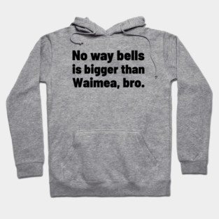 No way bells is bigger than Waimea Bro - Point Break Hoodie