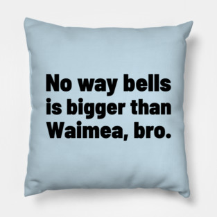 No way bells is bigger than Waimea Bro - Point Break Pillow