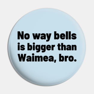 No way bells is bigger than Waimea Bro - Point Break Pin