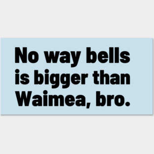 No way bells is bigger than Waimea Bro - Point Break Posters and Art