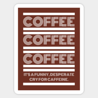 Coffee Coffee Coffee Magnet