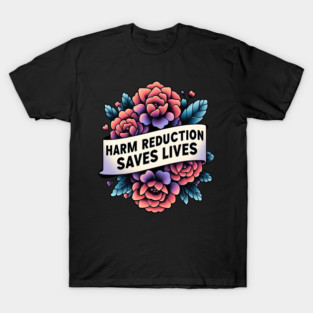 Harm Reduction Saves Lives - Lifesaving Approach T-Shirt