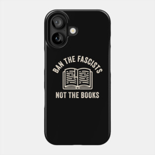 Ban Fascists Not Books - funny book lovers Phone Case
