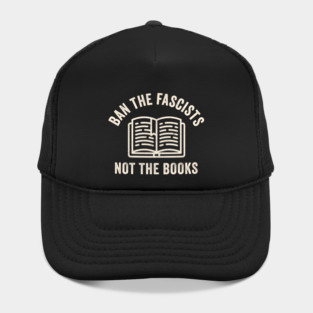 Ban Fascists Not Books - funny book lovers Hat