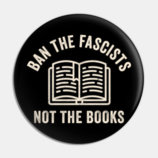 Ban Fascists Not Books - funny book lovers Pin