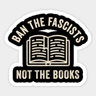 Ban Fascists Not Books - funny book lovers Sticker