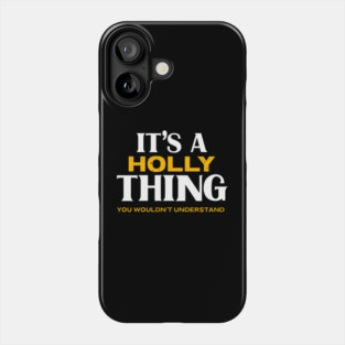 It's a Holly Thing You Wouldn't Understand Phone Case