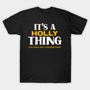 It's a Holly Thing You Wouldn't Understand T-Shirt