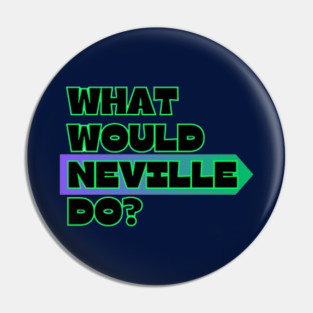 What would neville Do? Pin