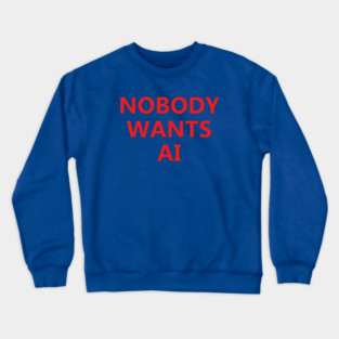 Nobody Wants AI Crewneck Sweatshirt