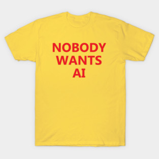 Nobody Wants AI T-Shirt