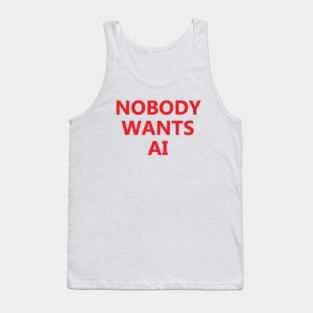Nobody Wants AI Tank Top