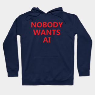 Nobody Wants AI Hoodie