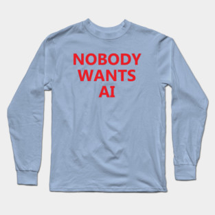Nobody Wants AI Long Sleeve T-Shirt