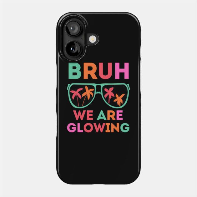 Bruh We Are Glowing Phone Case by MakerMind8.2
