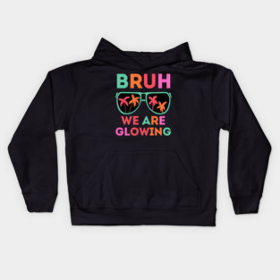Bruh We Are Glowing Kids Hoodie