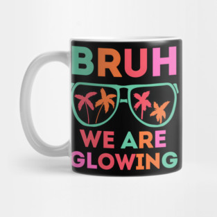 Bruh We Are Glowing Mug