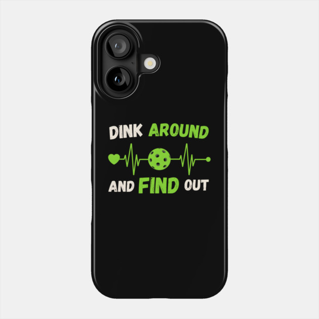 Dink Around And Find Out Phone Case by MakerMind8.2