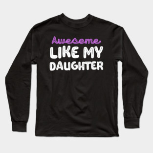 Awesome like My Daughter Long Sleeve T-Shirt