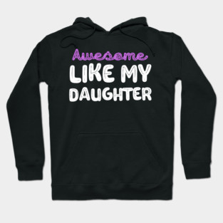 Awesome like My Daughter Hoodie