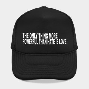 The-Only-Thing-More-Powerful-Than-Hate-is-Love Hat
