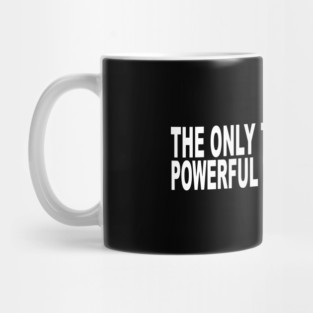 The-Only-Thing-More-Powerful-Than-Hate-is-Love Mug