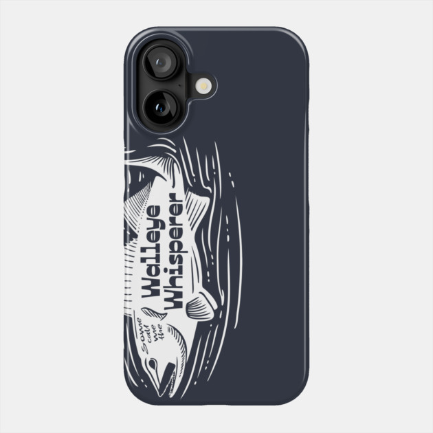 Some call me the Walleye Whisperer Phone Case by Camp Happy Hour