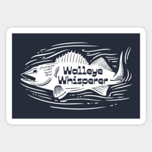 Some call me the Walleye Whisperer Magnet