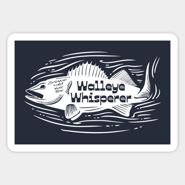 Some call me the Walleye Whisperer Magnet by Camp Happy Hour