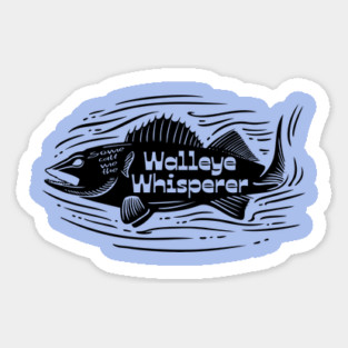 Some call me the Walleye Whisperer Sticker