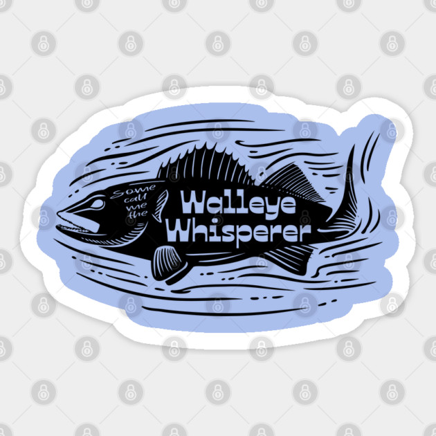 Some call me the Walleye Whisperer Sticker by Camp Happy Hour