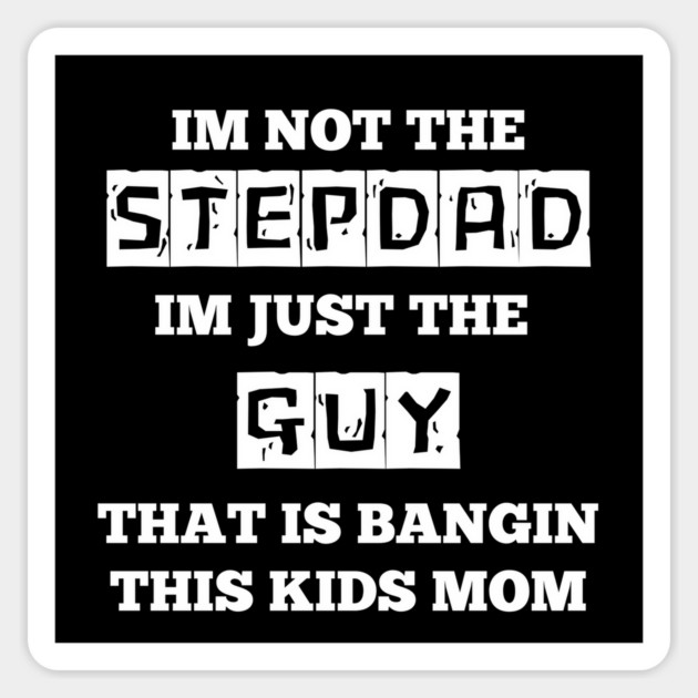 Not The Stepdad Magnet by Low Life Shirts