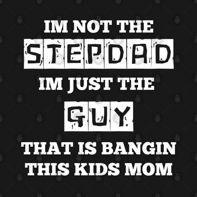 Not The Stepdad by Low Life Shirts