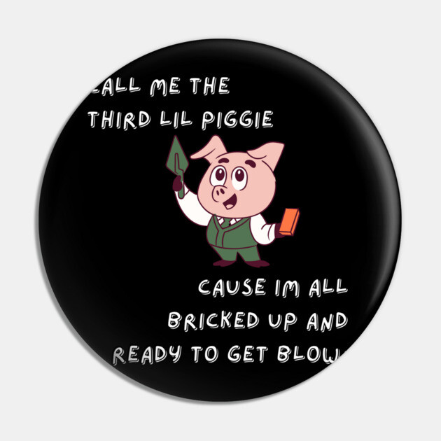 Third lil piggie Pin by Low Life Shirts
