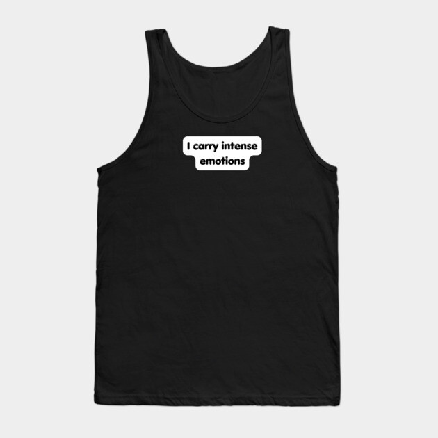 I carry emotion Tank Top by Low Life Shirts